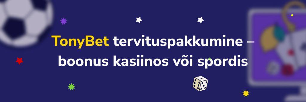 TonyBet tervituspakkumine – boonus kasiinos või spordis